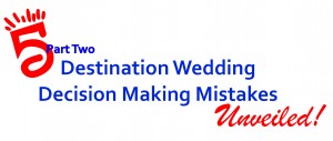 5 Destination Wedding Decision Making Mistakes :: Part Two